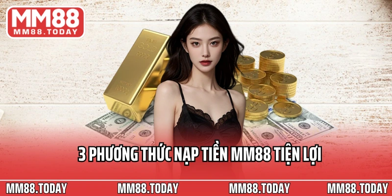 3 phương thức nạp tiền MM88 tiện lợi