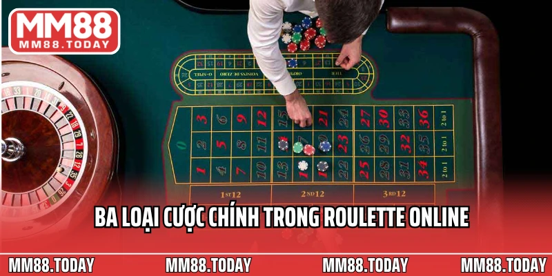 Ba loại cược chính trong Roulette online
