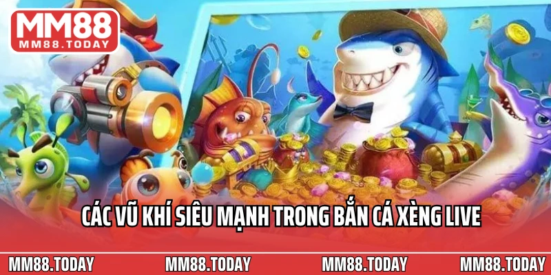 Các vũ khí siêu mạnh trong bắn cá xèng live