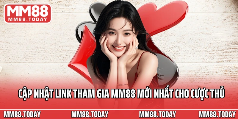 Cập nhật link tham gia MM88 mới nhất cho cược thủ