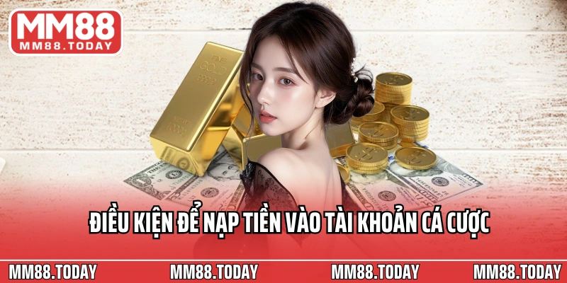 Điều kiện để nạp tiền vào tài khoản cá cược