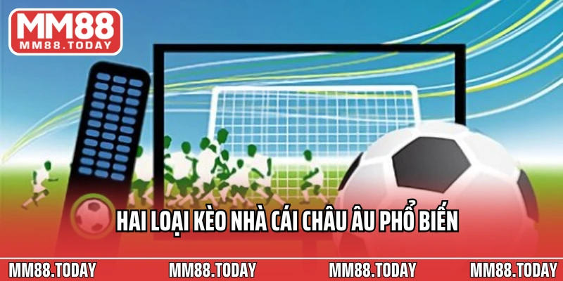 Hai loại kèo nhà cái Châu Âu phổ biến