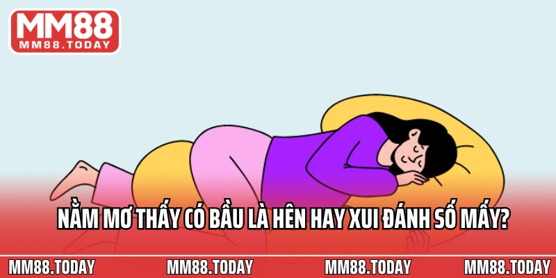 Nằm mơ thấy có bầu là hên hay xui đánh số mấy?