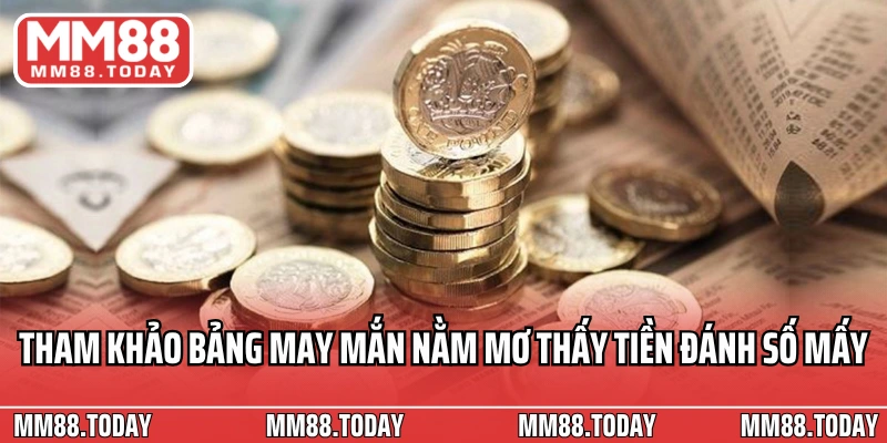 Tham khảo bảng may mắn nằm mơ thấy tiền đánh số mấy
