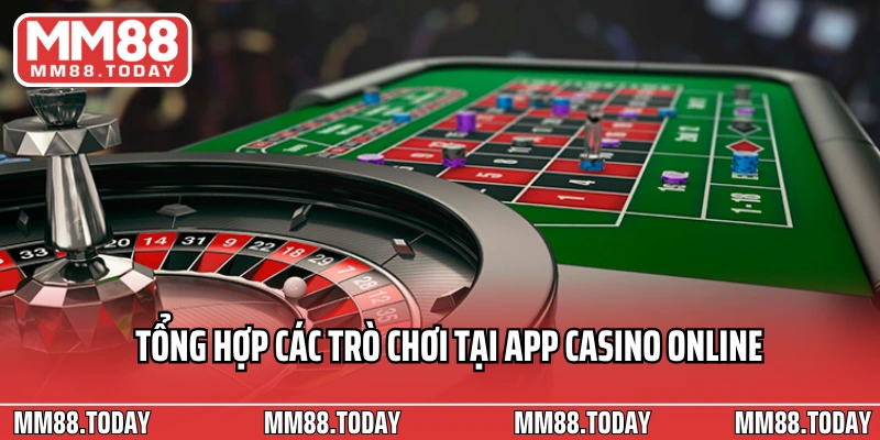 Tổng hợp các trò chơi tại app casino online